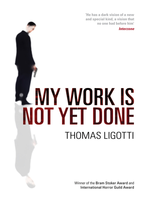 Title details for My Work Is Not Yet Done by Thomas Ligotti - Available